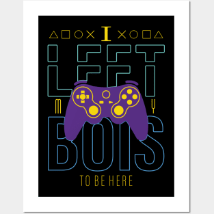 I Left my Bois to be Here - funny gaming Posters and Art